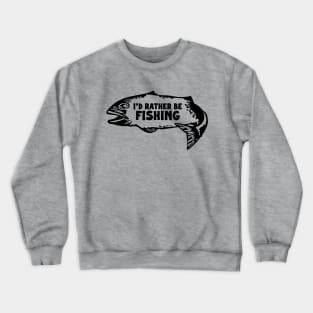 I'd Rather Be Fishing Crewneck Sweatshirt